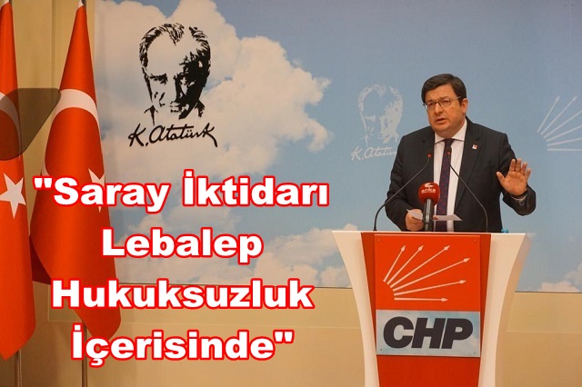 “Saray İktidarı Lebalep Hukuksuzluk İçerisinde”