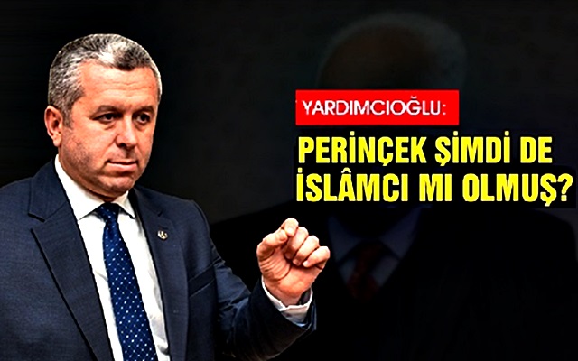 Yardımcıoğlu: Perinçek Şimdi de İslâmcı mı Olmuş?