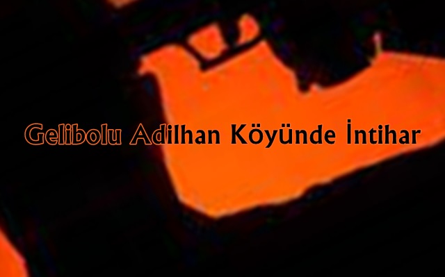 Gelibolu Adilhan Köyünde İntihar