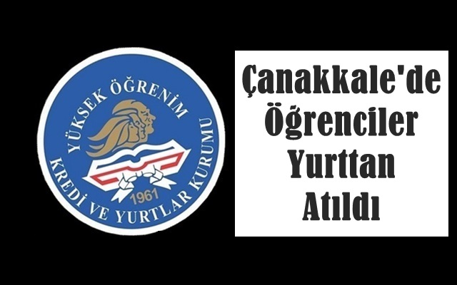 Çanakkale’de Öğrenciler Yurttan Atıldı