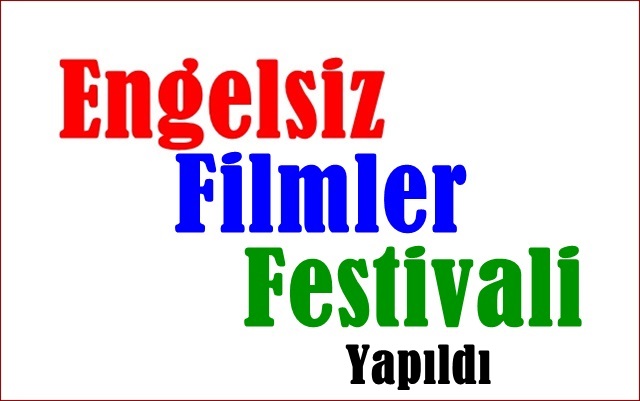 Engelsiz Filmler Festivali Yapıldı