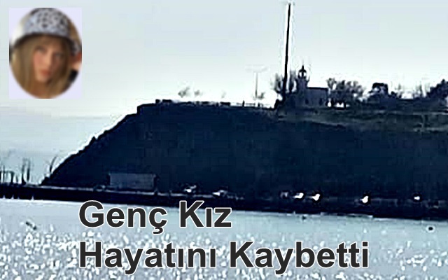 Genç Kız Hayatını Kaybetti