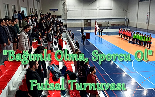 “Bağımlı Olma, Sporcu Ol” Futsal Turnuvası