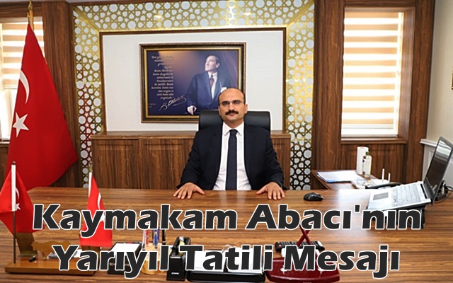 Kaymakam Abacı’nın Yarıyıl Tatili Mesajı