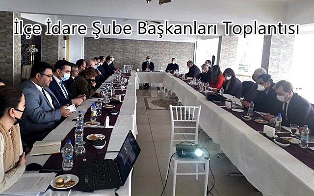 İlçe İdare Şube Başkanları Toplantısı