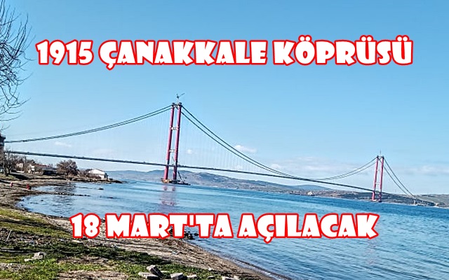 1915 Çanakkale Köprüsü 18 Mart’ta Açılacak