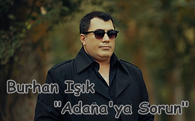 Burhan Işık “Adana’ya Sorun”