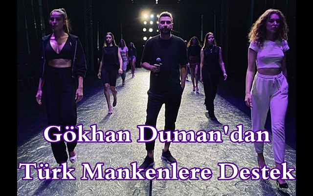 Gökhan Duman’dan Türk Mankenlere Destek