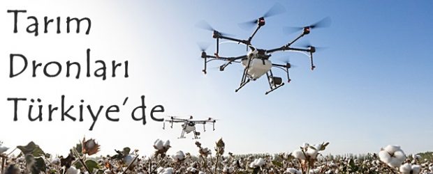 Tarım Dronları Türkiye’de