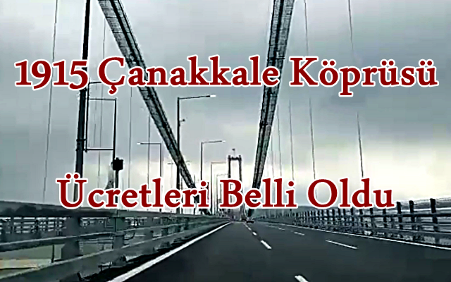 1915 Çanakkale Köprüsü Ücretleri Belli Oldu