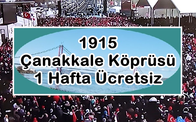 1915 Çanakkale Köprüsü 1 Hafta Ücretsiz