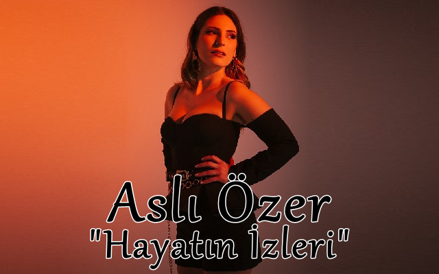 Aslı Özer “Hayatın İzleri”