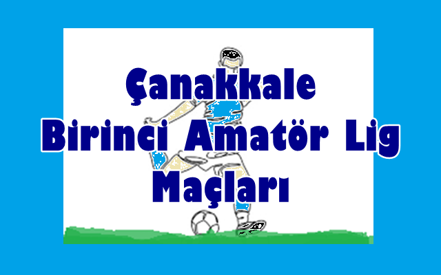 Çanakkale Birinci Amatör Lig Maçları