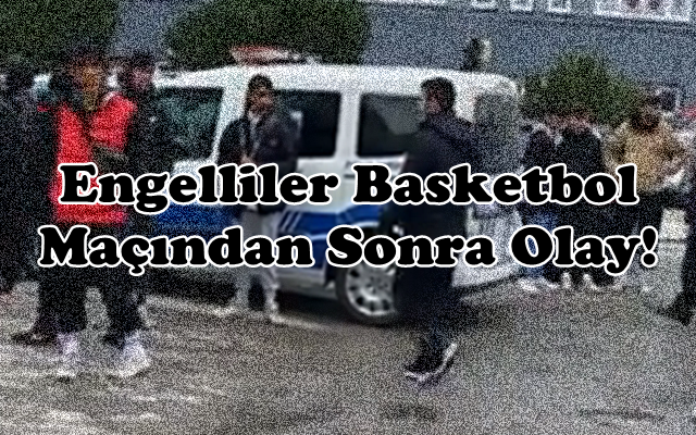 Engelliler Basketbol Maçından Sonra Olay!