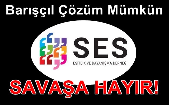 Barışçıl Çözüm Mümkün Savaşa Hayır!