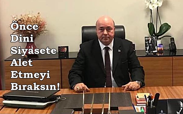 Önce Dini Siyasete Alet Etmeyi Bıraksın!