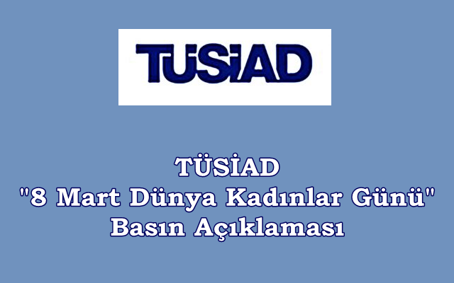 TÜSİAD “8 Mart Dünya Kadınlar Günü” Basın Açıklaması