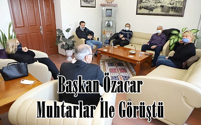 Başkan Özacar Muhtarlar İle Görüştü