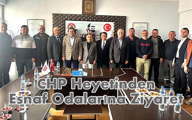 CHP Heyetinden Esnaf Odalarına Ziyaret