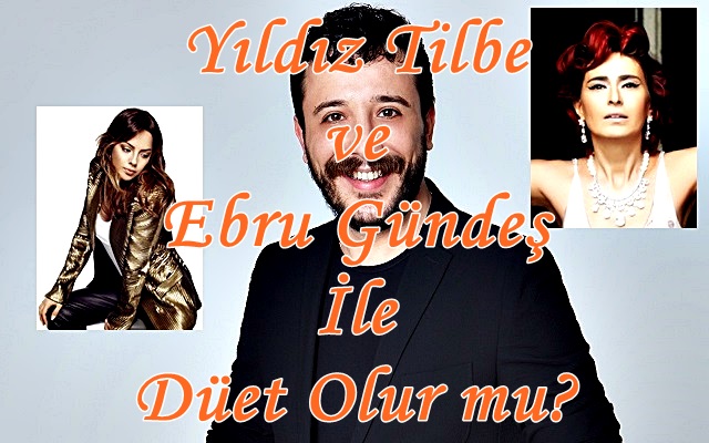 Yıldız Tilbe ve Ebru Gündeş İle Düet Olur mu?