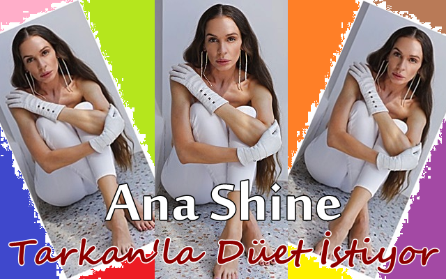 Ana Shine Tarkan’la Düet İstiyor