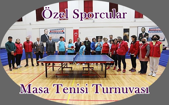 Özel Sporcular Masa Tenisi Turnuvası