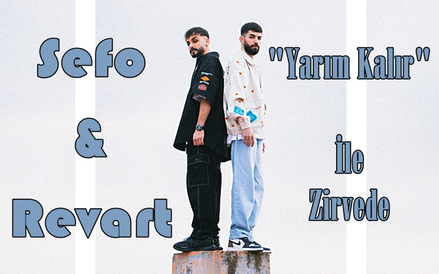 Sefo & Revart “Yarım Kalır” İle Zirvede