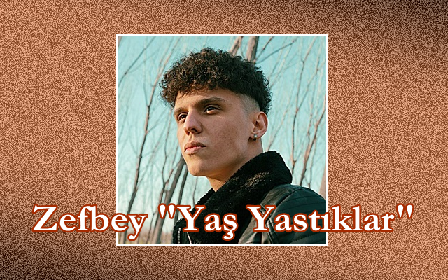 Zefbey’den Yeni Tekli “Yaş Yastıklar”