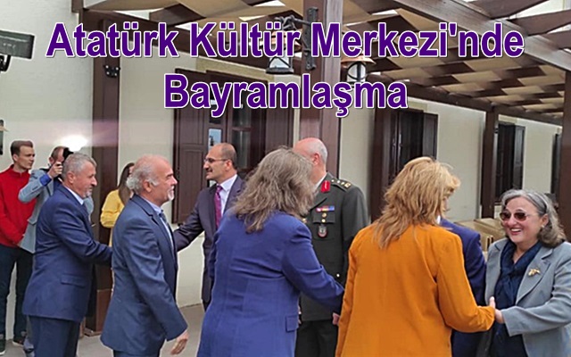 Atatürk Kültür Merkezi’nde Bayramlaşma