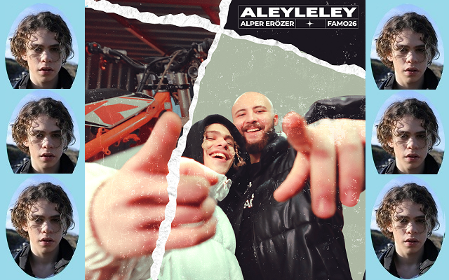 Alper Erözer & Famo26 ““Aleyleley”