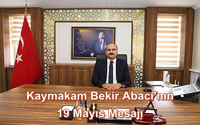 Kaymakam Bekir Abacı’nın 19 Mayıs Mesajı