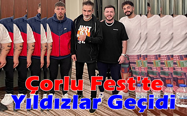 Çorlu Fest’te Yıldızlar Geçidi Yaşandı