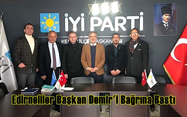 Edirneliler Başkan Demir’i Bağrına Bastı