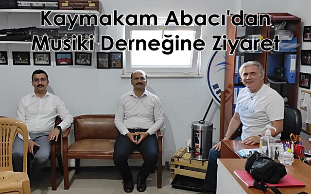 Kaymakam Abacı’dan Musiki Derneğine Ziyaret