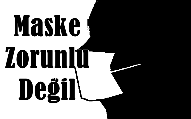 Maske Zorunlu Değil