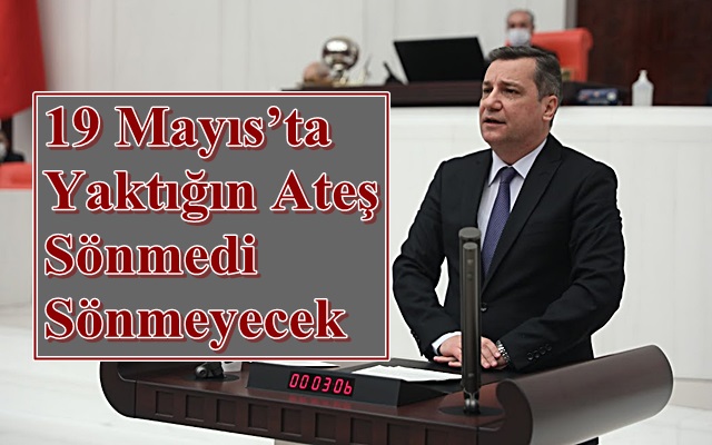 19 Mayıs’ta Yaktığın Ateş Sönmedi Sönmeyecek