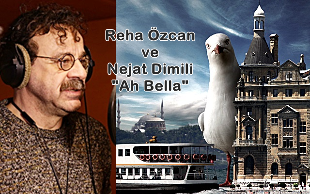 Reha Özcan ve Nejat Dimili “Ah Bella”