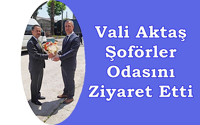 Vali Aktaş Şoförler Odasını Ziyaret Etti