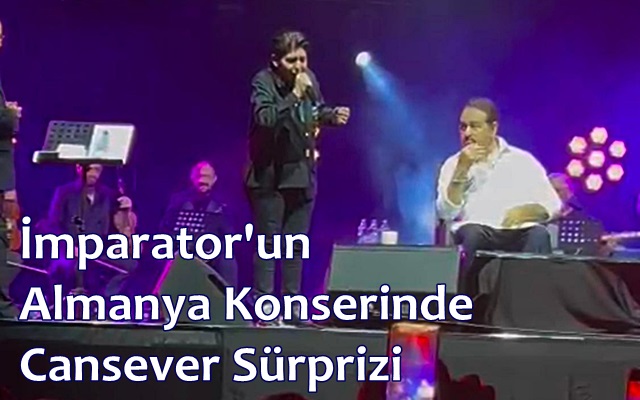 İmparator’un Almanya Konserinde Cansever Sürprizi