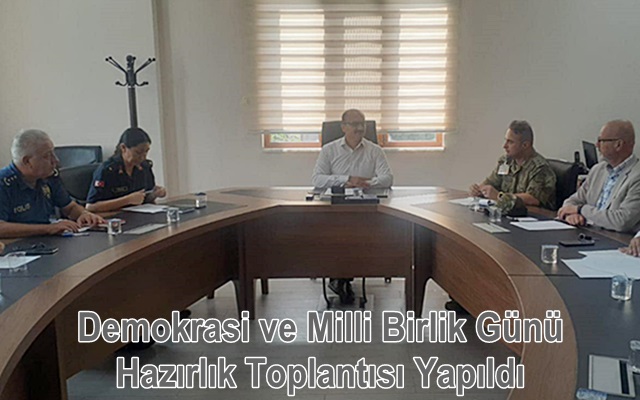 Demokrasi ve Milli Birlik Günü Hazırlık Toplantısı Yapıldı