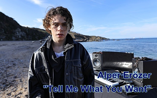 Alper Erözer “Tell Me What You Want” İle Geliyor