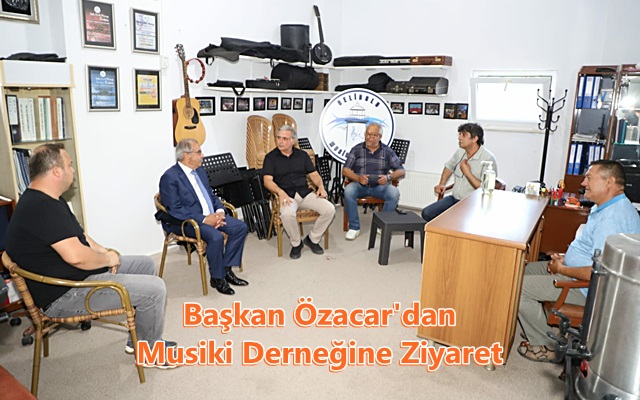 Başkan Özacar’dan Musiki Derneğine Ziyaret