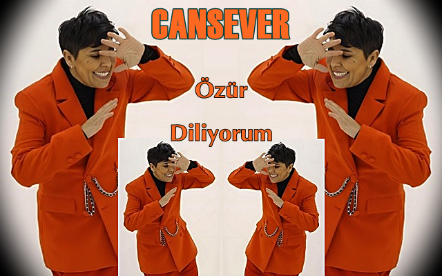 Cansever “Özür Diliyorum” Çıktı