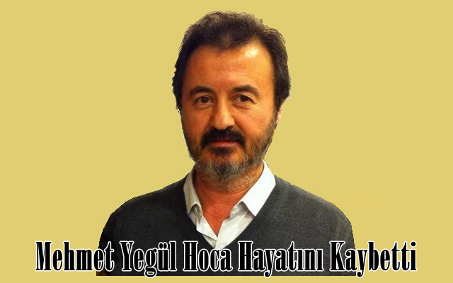 Mehmet Yegül Hoca Hayatını Kaybetti