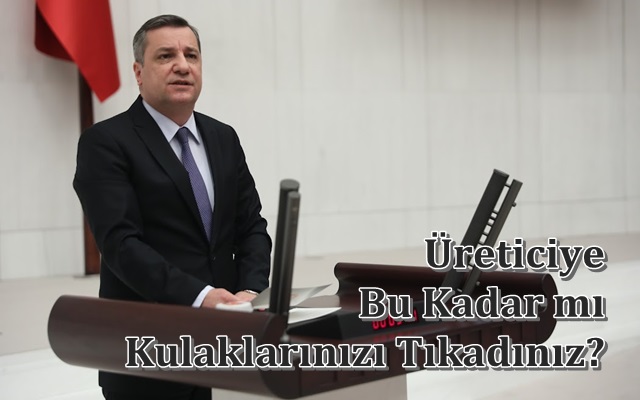 Üreticiye Bu Kadar mı Kulaklarınızı Tıkadınız?