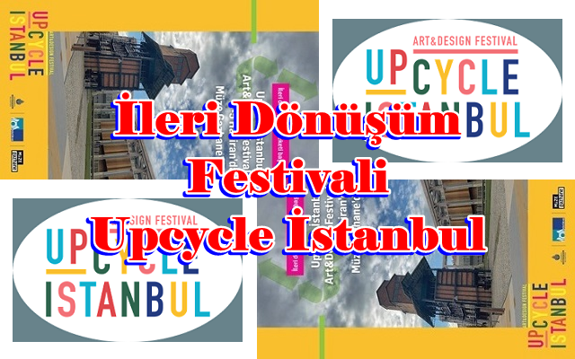 İleri Dönüşüm Festivali Upcycle İstanbul