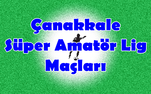 Çanakkale Süper Amatör Lig 3.Hafta Maçları