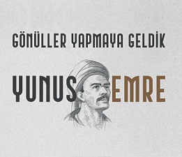 Yunus Emre “Gönüller Yapmaya Geldik” İle Anılıyor