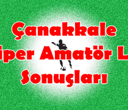 Çanakkale Süper Amatör Lig 3.Hafta Sonuçları