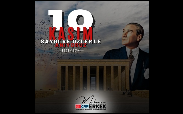 CHP’li Erkek: “Değişmez Önderimiz Atatürk’ü Anıyoruz”